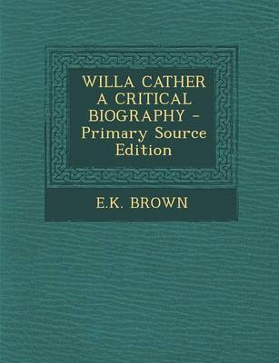 Book cover for Willa Cather a Critical Biography - Primary Source Edition