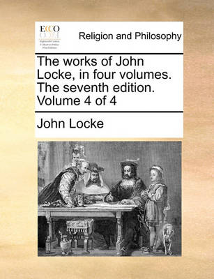 Book cover for The Works of John Locke, in Four Volumes. the Seventh Edition. Volume 4 of 4