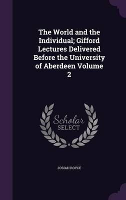 Book cover for The World and the Individual; Gifford Lectures Delivered Before the University of Aberdeen Volume 2