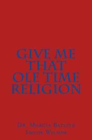 Cover of Give Me That Ole Time Religion