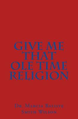 Book cover for Give Me That Ole Time Religion