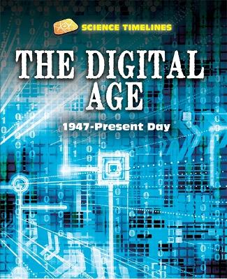 Book cover for Science Timelines: The Digital Age: 1947–Present Day