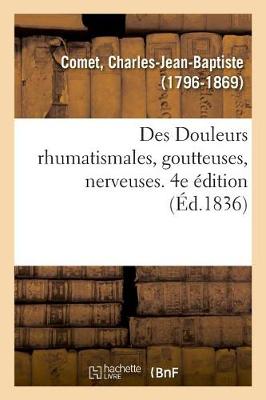 Book cover for Des Douleurs Rhumatismales, Goutteuses, Nerveuses Et Des Maladies Resultant d'Une Alteration