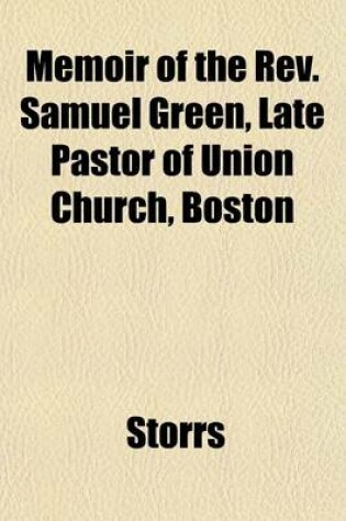 Cover of Memoir of the REV. Samuel Green, Late Pastor of Union Church, Boston