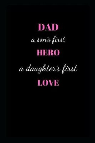 Cover of Dad, a sons first hero, a daughters first love