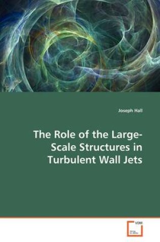 Cover of The Role of the Large-Scale Structures in Turbulent Wall Jets