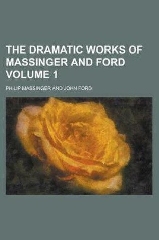 Cover of The Dramatic Works of Massinger and Ford Volume 1