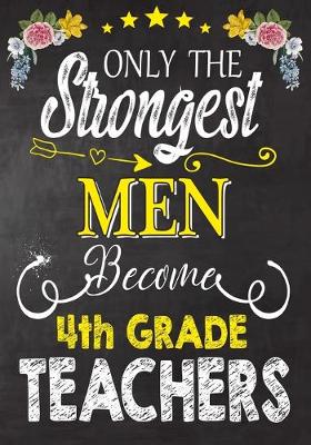 Book cover for Only the strongest men become 4th Grade Teachers