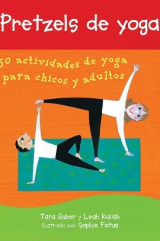 Cover of Pretzels de Yoga: 50 Actividades de Yoga Para Chicos Y Adultos (Spanish Edition)