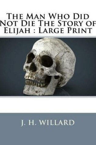 Cover of The Man Who Did Not Die The Story of Elijah