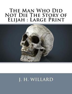 Book cover for The Man Who Did Not Die The Story of Elijah