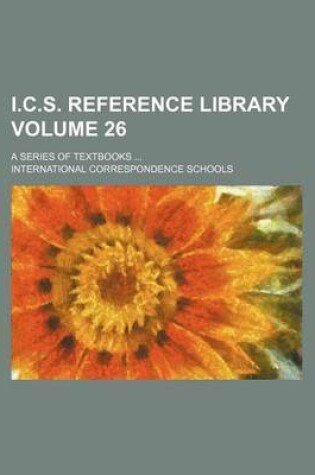 Cover of I.C.S. Reference Library Volume 26; A Series of Textbooks