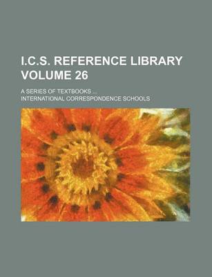 Book cover for I.C.S. Reference Library Volume 26; A Series of Textbooks