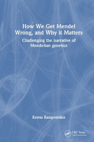 Cover of How we Get Mendel Wrong, and Why it Matters