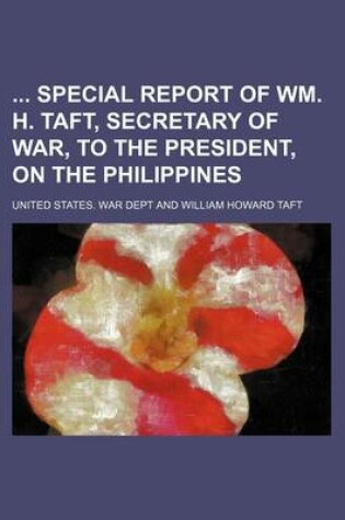 Cover of Special Report of Wm. H. Taft, Secretary of War, to the President, on the Philippines