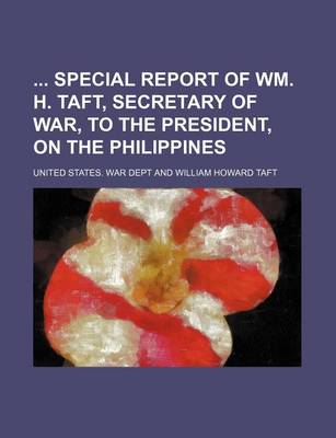 Book cover for Special Report of Wm. H. Taft, Secretary of War, to the President, on the Philippines