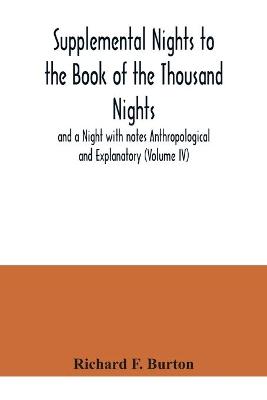 Book cover for Supplemental Nights to the Book of the Thousand Nights and a Night with notes Anthropological and Explanatory (Volume IV)