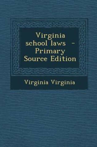 Cover of Virginia School Laws - Primary Source Edition