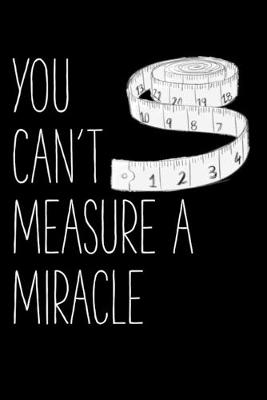 Book cover for You Can't Measure A Miracle