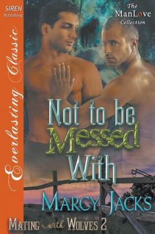 Cover of Not to Be Messed with [Mating with Wolves 2] (Siren Publishing Everlasting Classic Manlove)