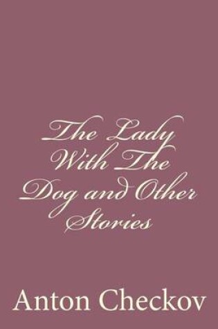 Cover of The Lady With The Dog and Other Stories