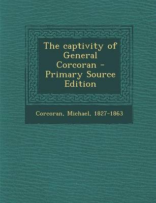 Book cover for The Captivity of General Corcoran - Primary Source Edition