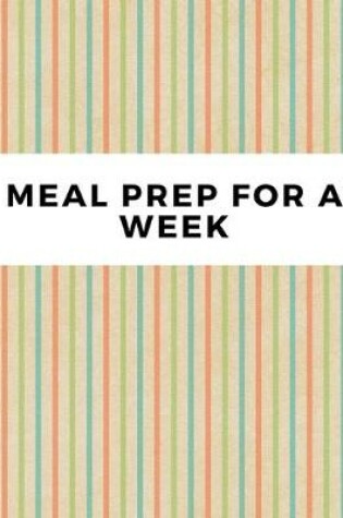 Cover of Meal Prep For A Week