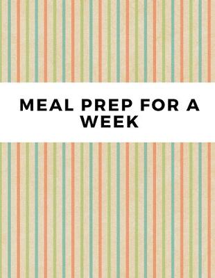 Book cover for Meal Prep For A Week