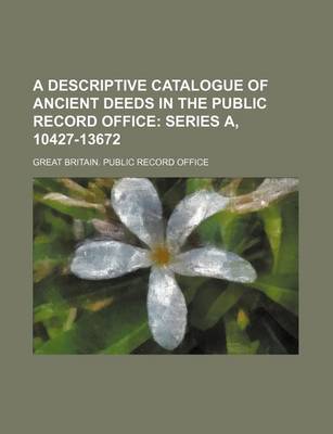 Book cover for A Descriptive Catalogue of Ancient Deeds in the Public Record Office