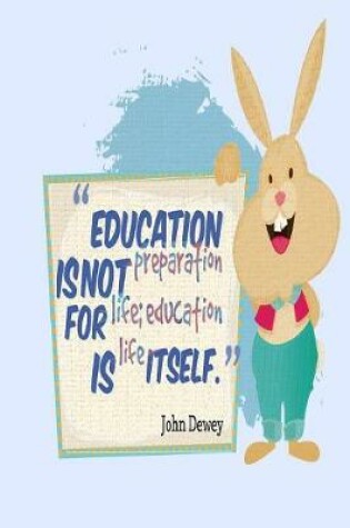 Cover of Education is Not Preparation for Life; Education is Life Itself