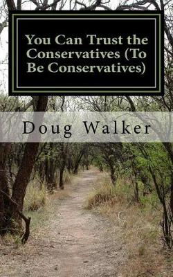 Book cover for You Can Trust the Conservatives (To Be Conservatives)