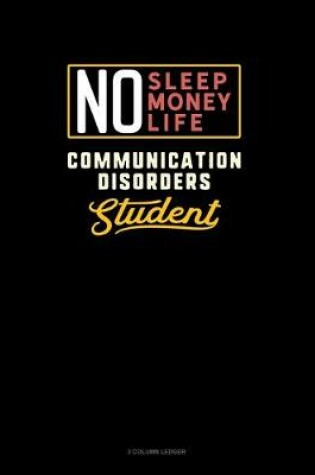 Cover of No Sleep. No Money. No Life. Communication Disorders Student