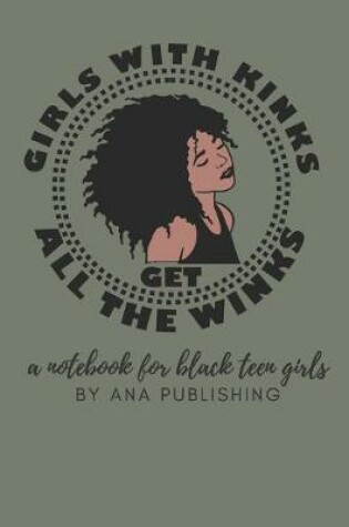 Cover of Girls With Kinks Get All the Winks A Notebook for Black Teen Girls