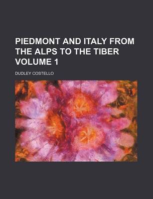 Book cover for Piedmont and Italy from the Alps to the Tiber Volume 1