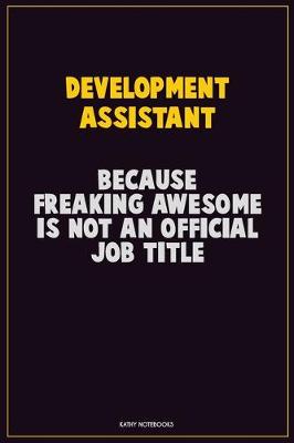 Book cover for Development Assistant, Because Freaking Awesome Is Not An Official Job Title