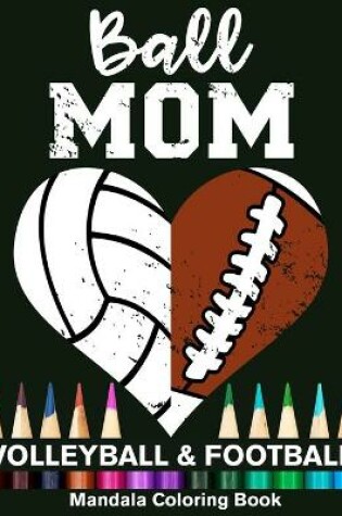 Cover of Ball Mom Football And Volleyball Mandala Coloring Book