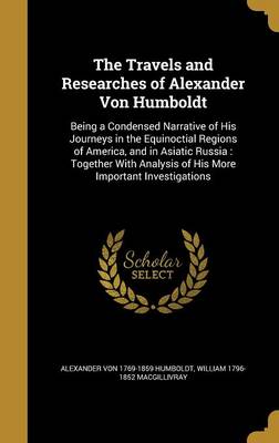 Book cover for The Travels and Researches of Alexander Von Humboldt