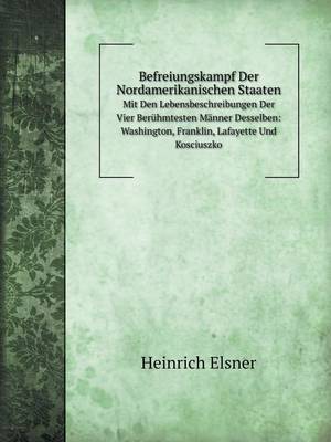 Book cover for Befreiungskampf Der Nordamerikanischen Staaten Mit Den Lebensbeschreibungen Der Vier Berühmtesten Männer Desselben