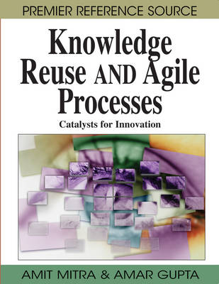 Book cover for Knowledge Reuse and Agile Processes: Catalysts for Innovation