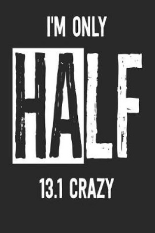 Cover of I'm Only Half 13.1 Crazy