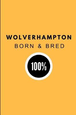 Book cover for Wolverhampton Born & Bred 100%