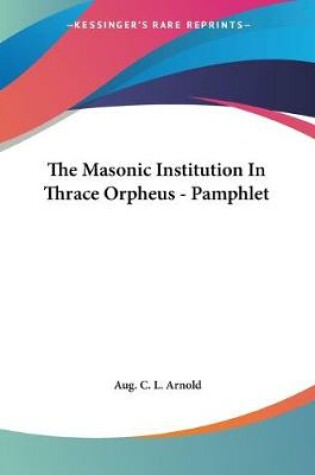Cover of The Masonic Institution In Thrace Orpheus - Pamphlet