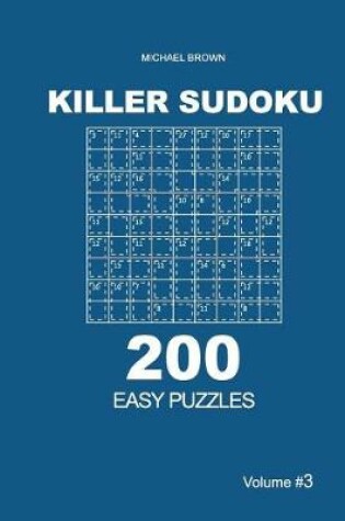 Cover of Killer Sudoku - 200 Easy Puzzles 9x9 (Volume 3)