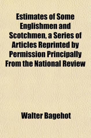 Cover of Estimates of Some Englishmen and Scotchmen, a Series of Articles Reprinted by Permission Principally from the National Review