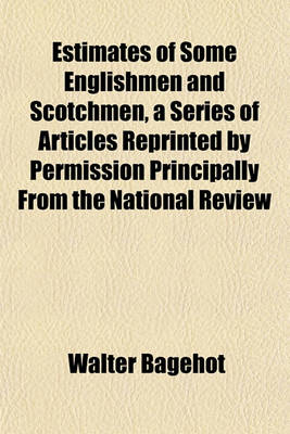 Book cover for Estimates of Some Englishmen and Scotchmen, a Series of Articles Reprinted by Permission Principally from the National Review