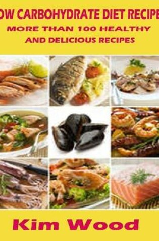 Cover of Low Carbohydrate Diet Recipes - More Than 100 Healthy and Delicious Recipes