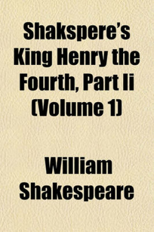 Cover of Shakspere's King Henry the Fourth, Part II (Volume 1)