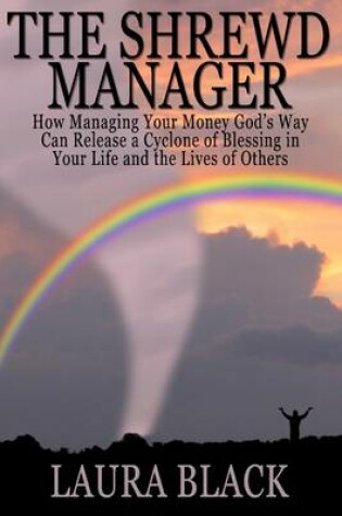 Cover of The Shrewd Manager: How Managing Your Money God's Way Can Release a Cyclone of Blessing in Your Life and the Lives of Others