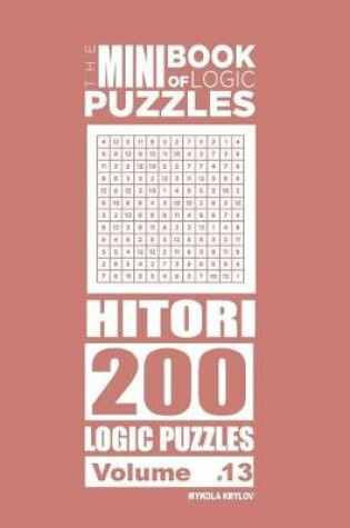 Cover of The Mini Book of Logic Puzzles - Hitori 200 (Volume 13)