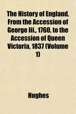 Book cover for The History of England, from the Accession of George III., 1760, to the Accession of Queen Victoria, 1837 (Volume 1)